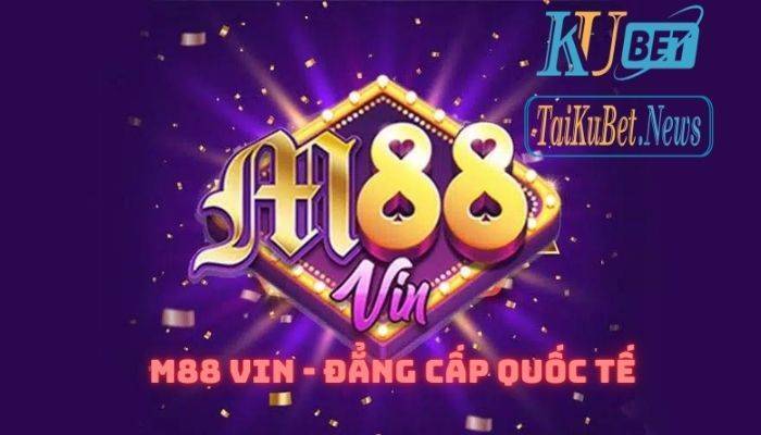 M88 Vin - cổng game siêu phẩm đẳng cấp Quốc tế