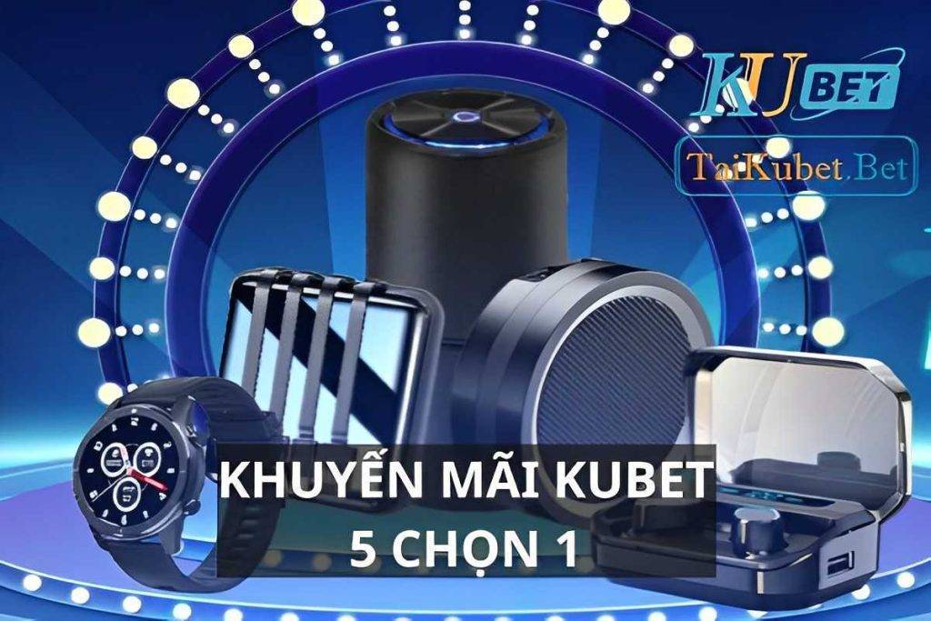 Khuyến mại kubet 5 chọn 1- Món quà hấp dẫn dành cho hội viên Kubet